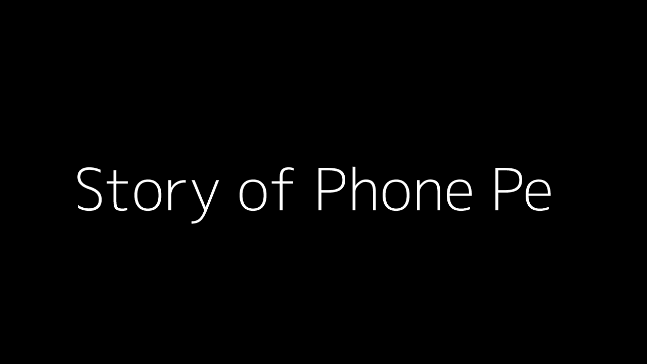 The Story of PhonePe - From a Simple UPI Idea to India’s Leading Digital Payments Platform